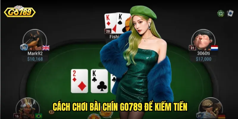 Cách Chơi Bài Chín Go789 Để Kiếm Tiền