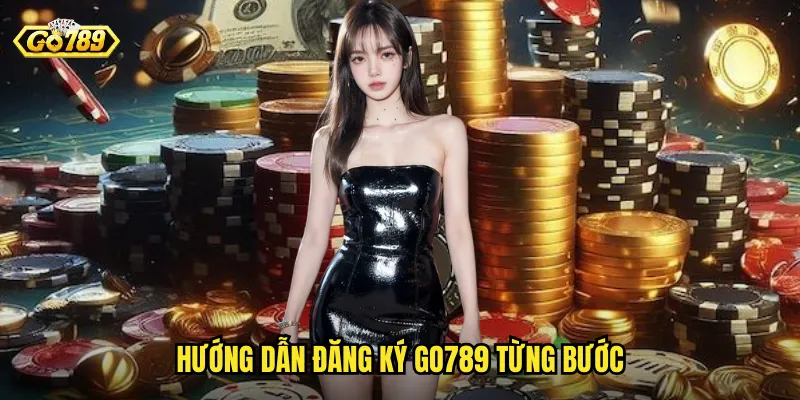 Hướng dẫn đăng ký go789 từng bước