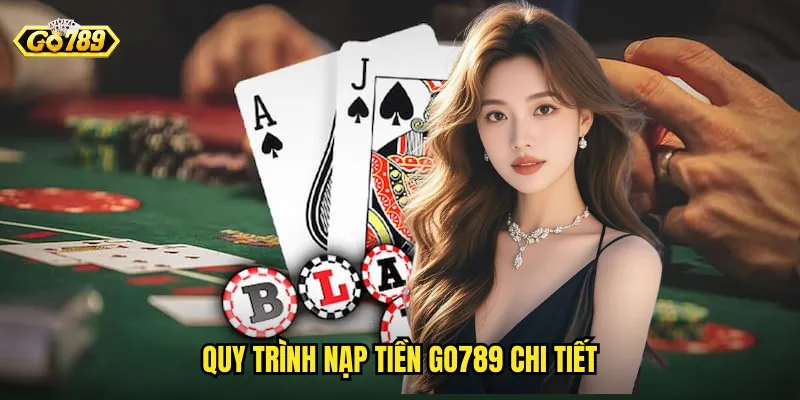Quy trình nạp tiền go789 chi tiết