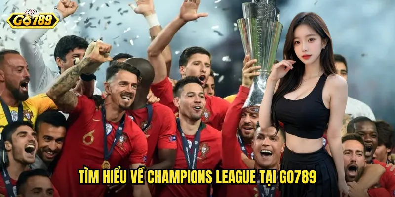 Giải Bóng Đá Vô Địch Châu Âu Go789 - Cá Cược Champions League Đẳng Cấp 2 Tìm Hiểu Về Champions League Tại Go789
