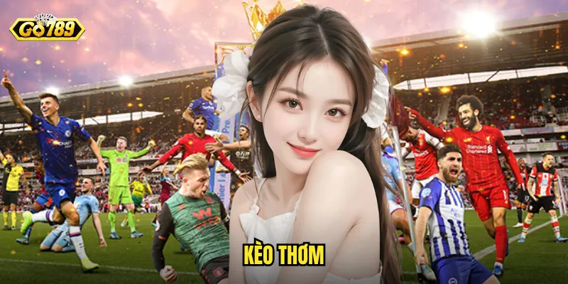 Kèo Thơm Go789 - Cá Cược Hấp Dẫn Với Tỷ Lệ Giá Trị Cao 1 Kèo Thơm