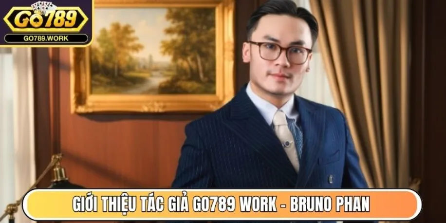Giới thiệu tác giả Go789 Work - Bruno Phan